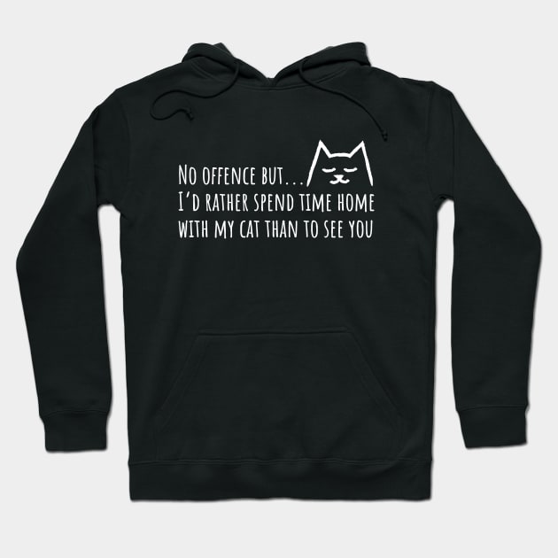 No offense but I'd rather spend time home with my Cat than to see you Hoodie by Yula Creative